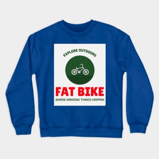 Explore Outdoors Fat Bike - Where Amazing Things Happen Crewneck Sweatshirt